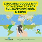 Exploring Google Map Data Extractor For Enhanced Decision-Making