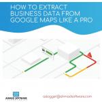 Extract Business Data From Google Maps Like A Pro